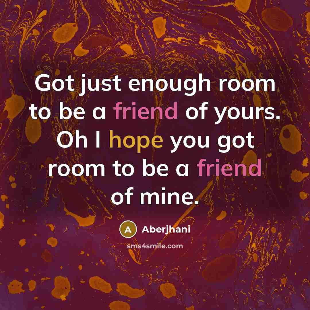 “Got just enough room to be a friend of yours.…” quote by Aberjhani