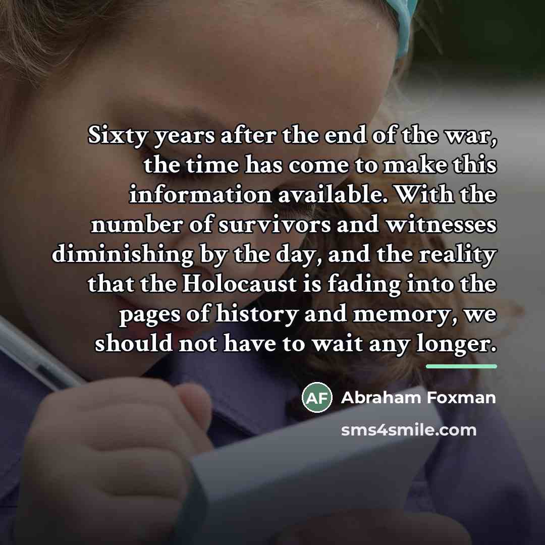 “Sixty years after the end of the war, the time…” quote by Abraham Foxman