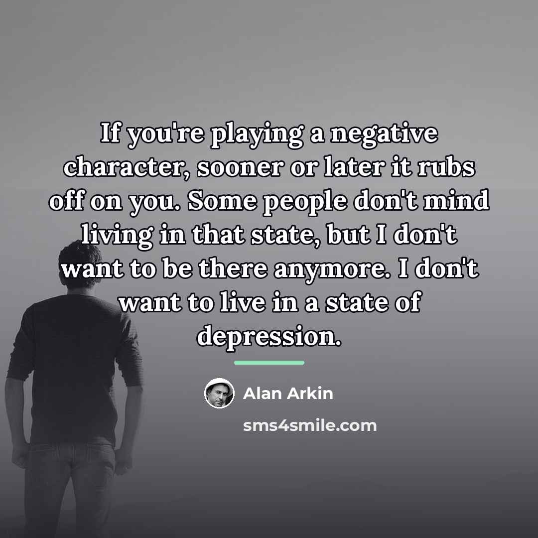 “If you're playing a negative character, sooner or later it…” quote by Alan Arkin