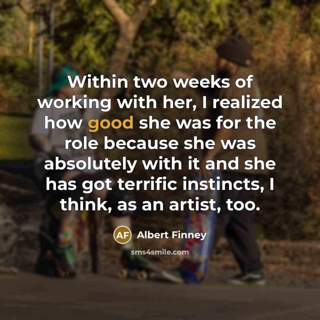“Within two weeks of working with her, I realized how…” quote by Albert Finney