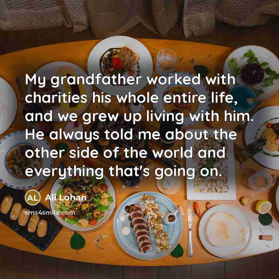 “My grandfather worked with charities his whole entire life, and…” quote by Ali Lohan