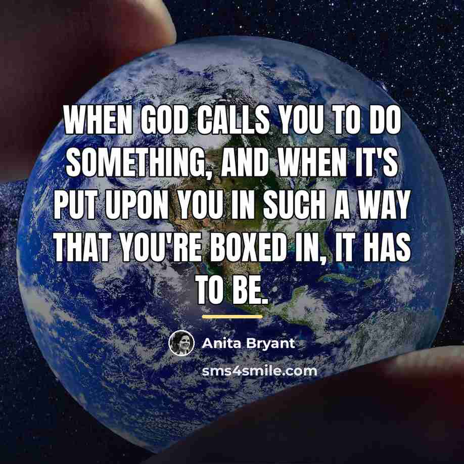 “When God calls you to do something, and when it's…” quote by Anita Bryant