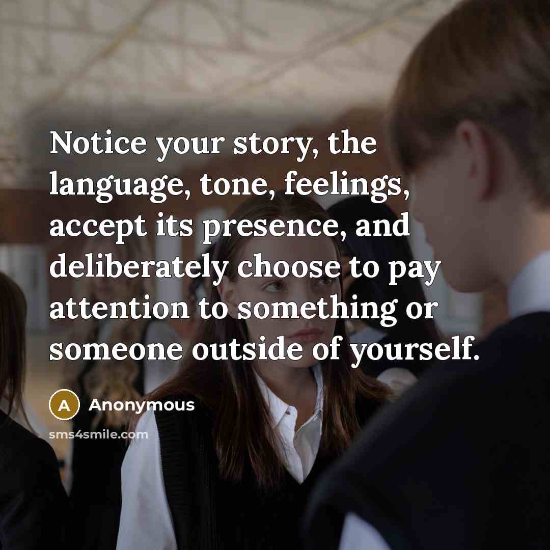 “Notice your story, the language, tone, feelings, accept its presence,…” quote by Anonymous