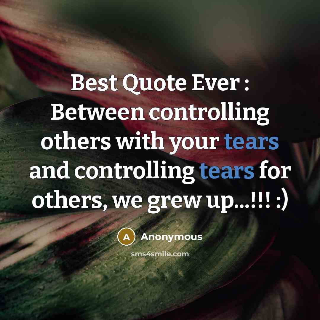 “Best Quote Ever : Between controlling others with your tears…” quote by Anonymous