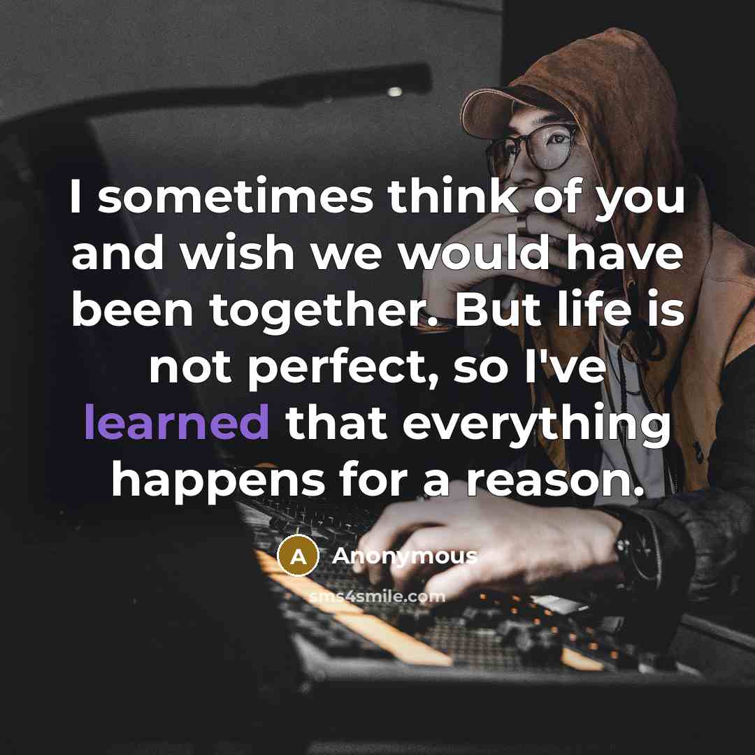 “I sometimes think of you and wish we would have…” quote by Anonymous