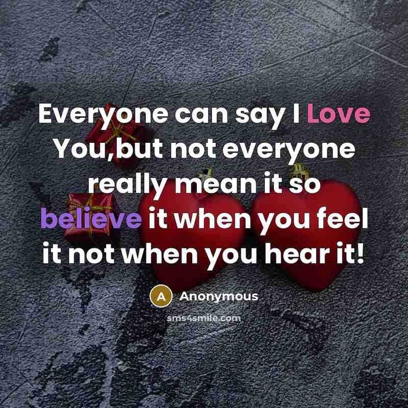 “Everyone can say I Love You,but not everyone really mean…” quote by Anonymous