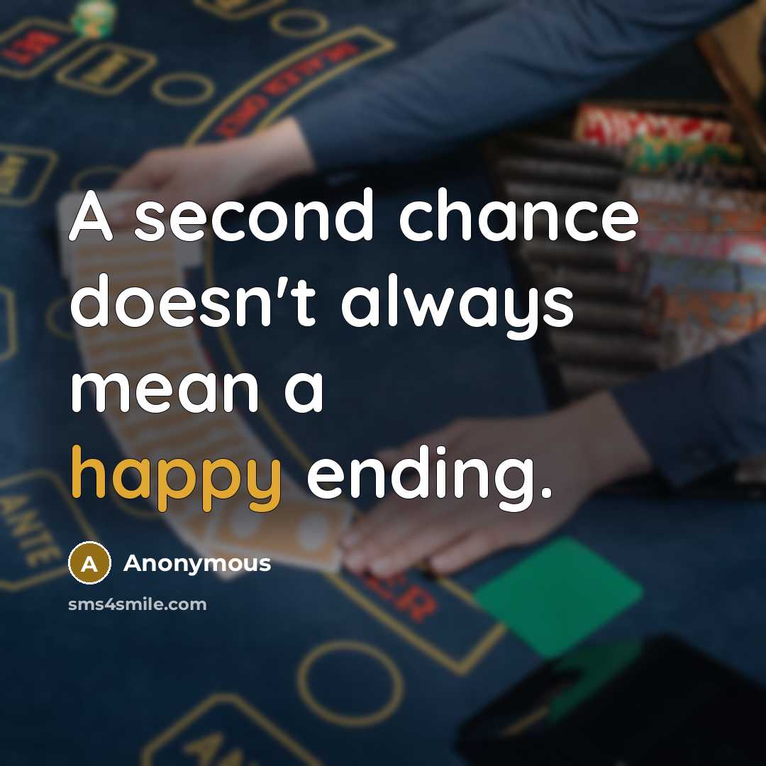 “A second chance doesn't always mean a happy ending.” quote by Anonymous