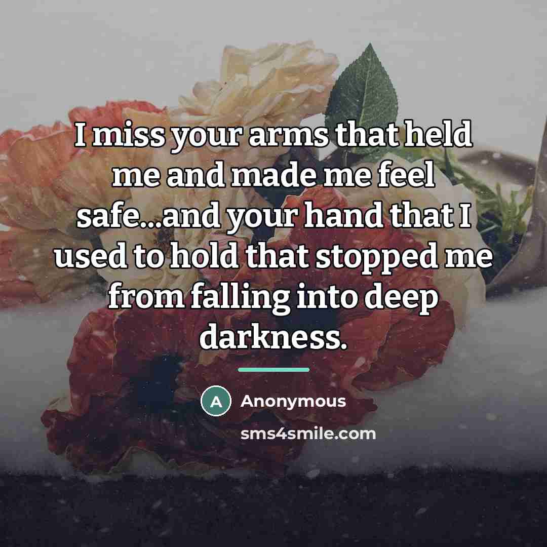 “I miss your arms that held me and made me…” quote by Anonymous