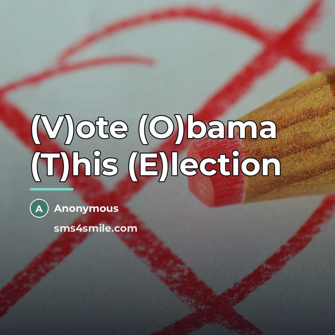 “(V)ote (O)bama (T)his (E)lection…” quote by Anonymous