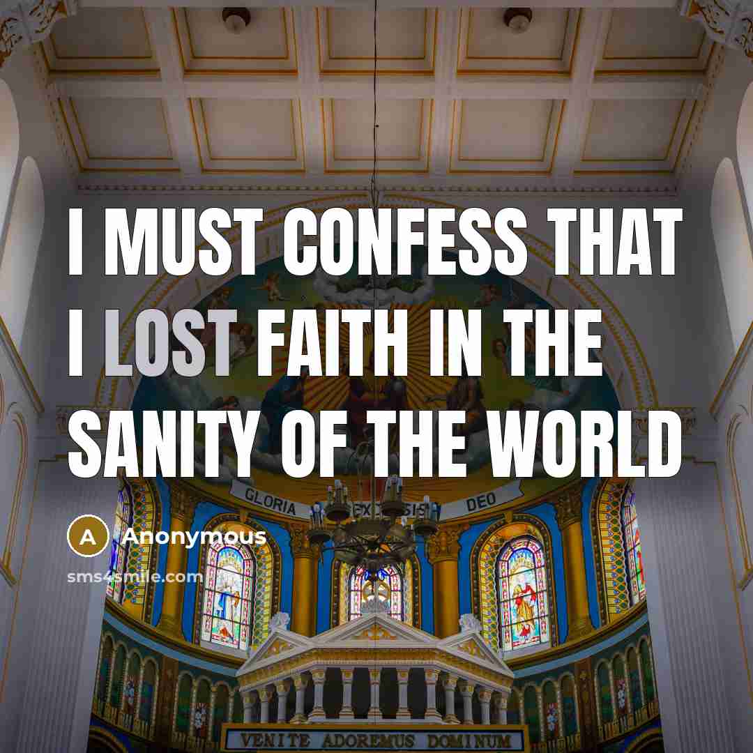 “I must confess that I lost faith in the sanity…” quote by Anonymous