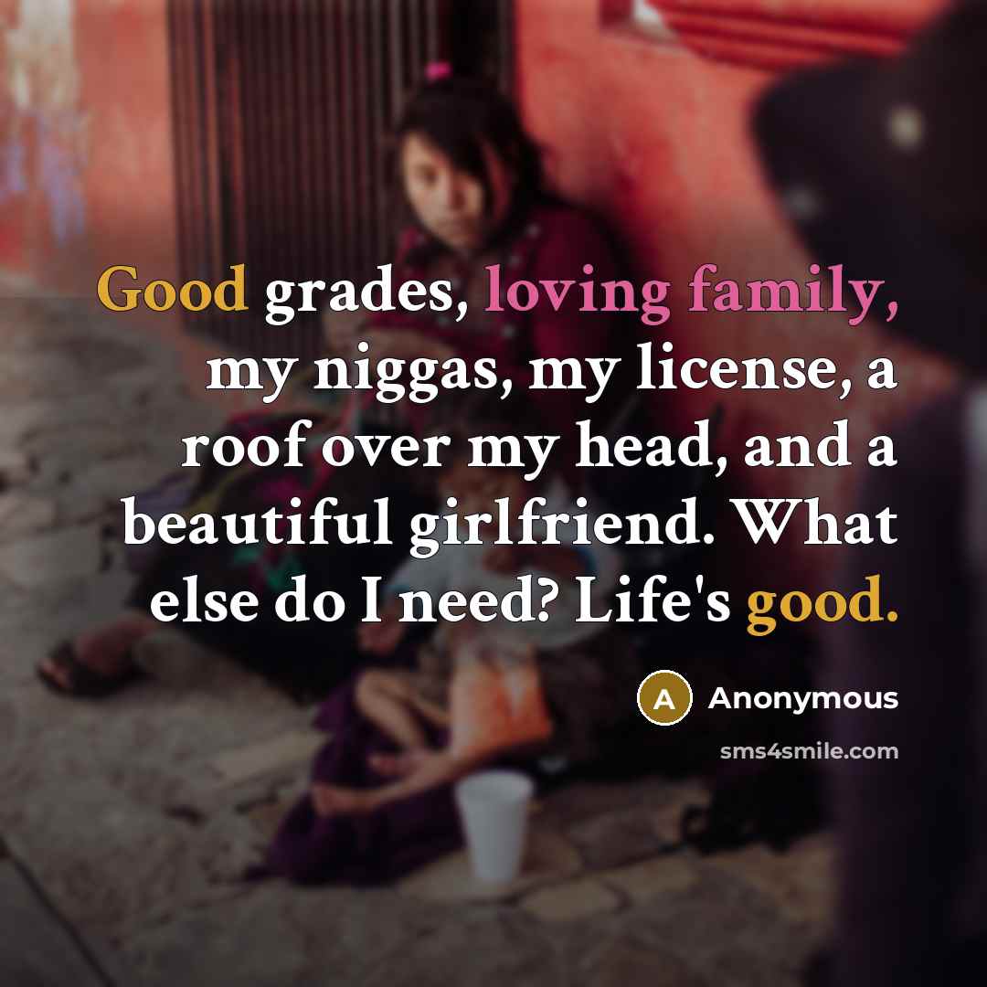“Good grades, loving family, my niggas, my license, a roof…” quote by Anonymous