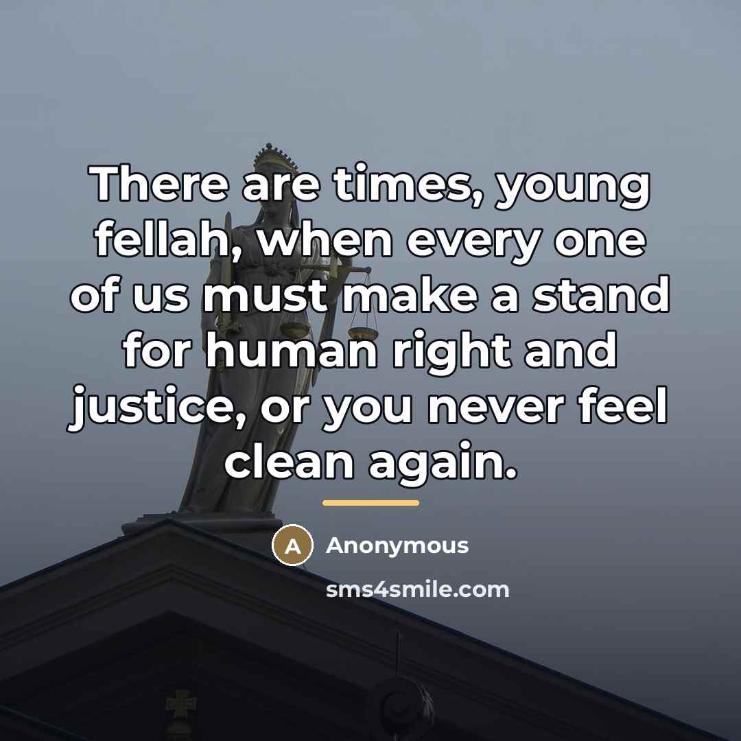 “There are times, young fellah, when every one of us…” quote by Anonymous