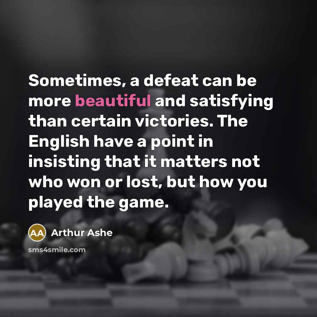 “Sometimes, a defeat can be more beautiful and satisfying than…” quote by Arthur Ashe