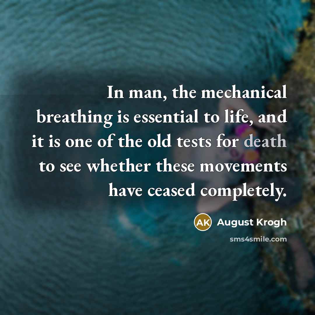 “In man, the mechanical breathing is essential to life, and…” quote by August Krogh