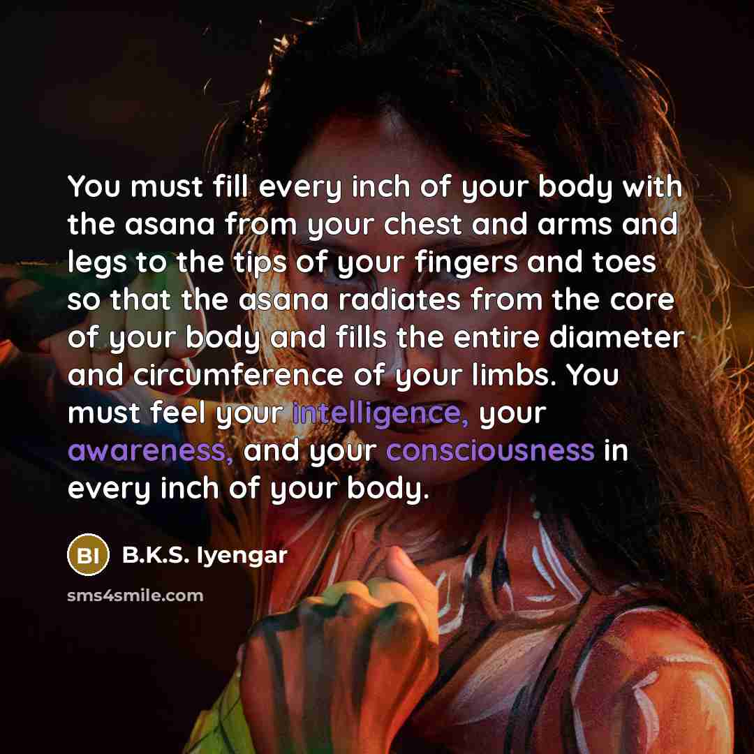“You must fill every inch of your body with the…” quote by B.K.S. Iyengar
