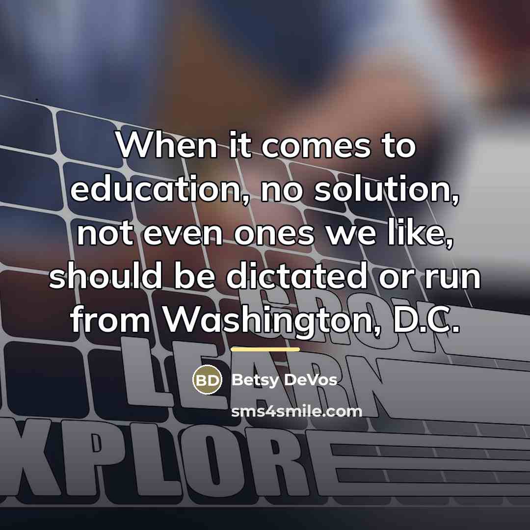 “When it comes to education, no solution, not even ones…” quote by Betsy DeVos