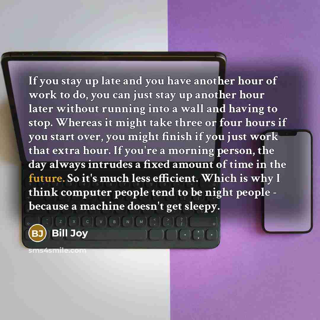 “If you stay up late and you have another hour…” quote by Bill Joy