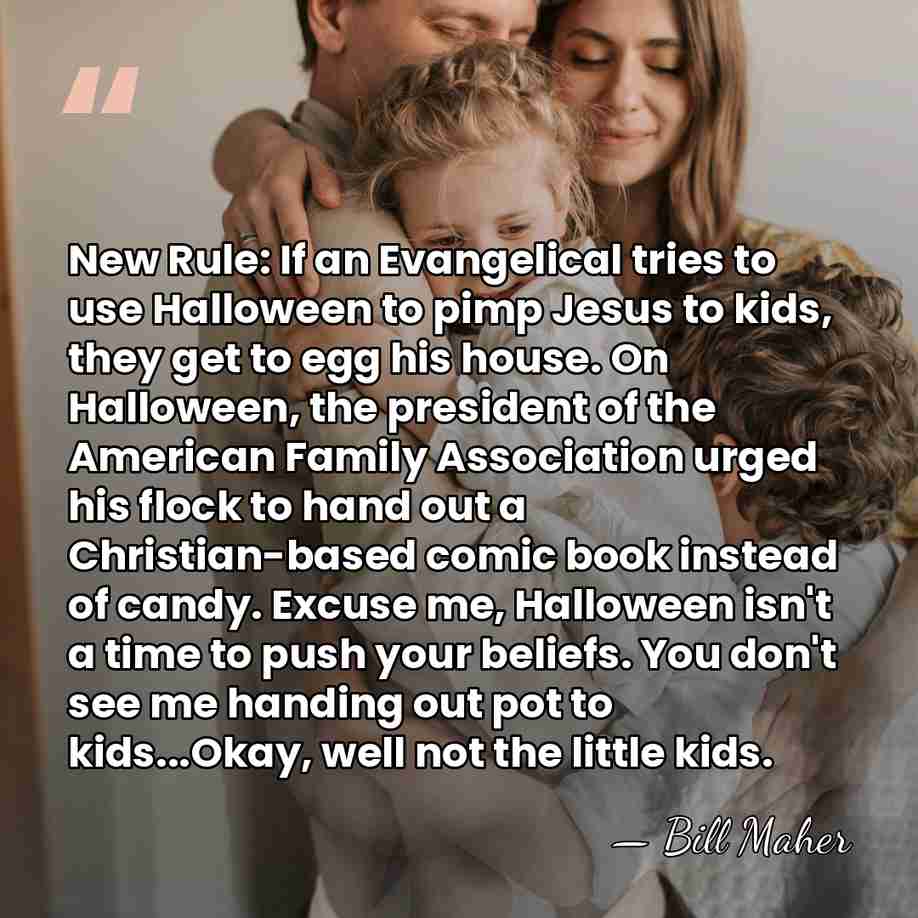 New Rule: If an Evangelical tries to use Halloween to pimp Jesus&hellip; - Bill Maher