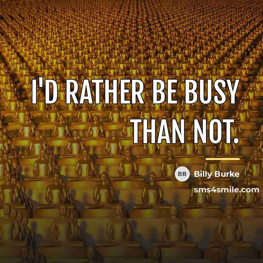 “I'd rather be busy than not.…” quote by Billy Burke
