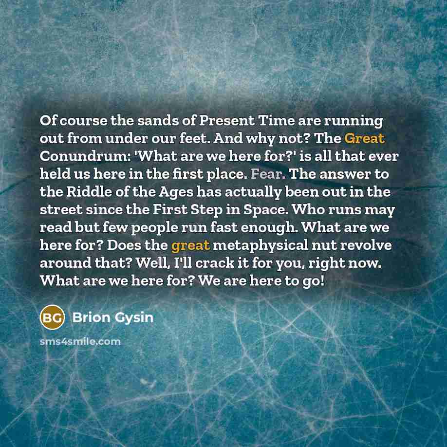 “Of course the sands of Present Time are running out…” quote by Brion Gysin