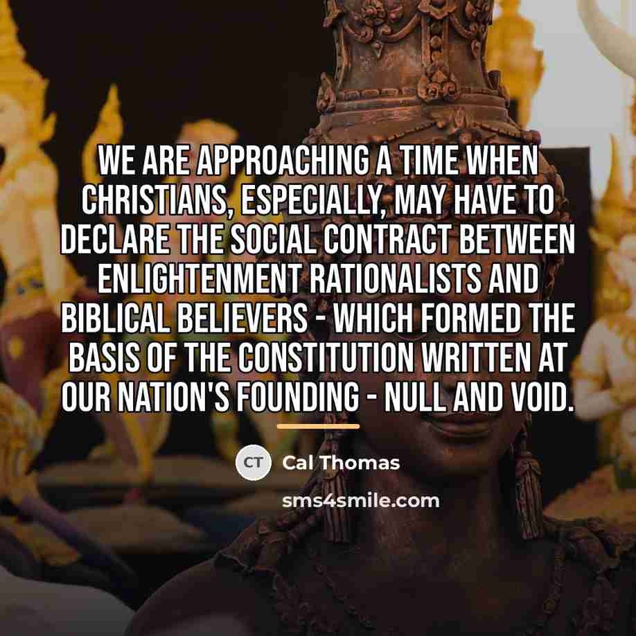 “We are approaching a time when Christians, especially, may have…” quote by Cal Thomas