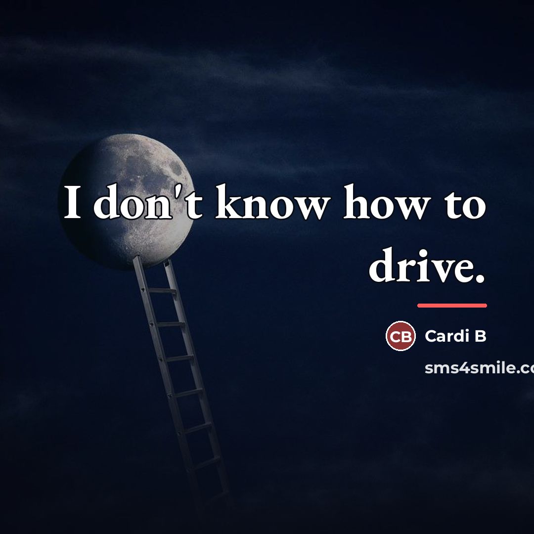 “I don't know how to drive.…” quote by Cardi B