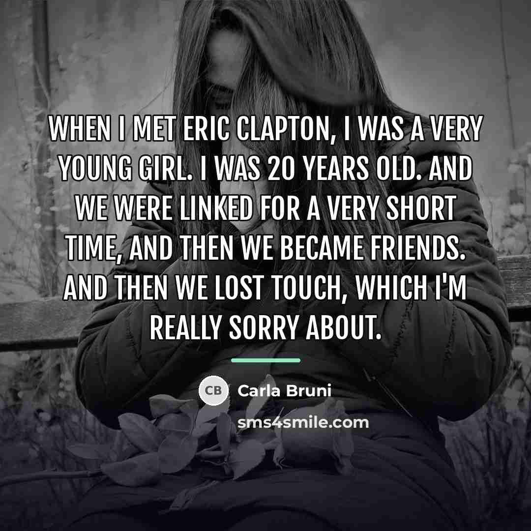 “When I met Eric Clapton, I was a very young…” quote by Carla Bruni