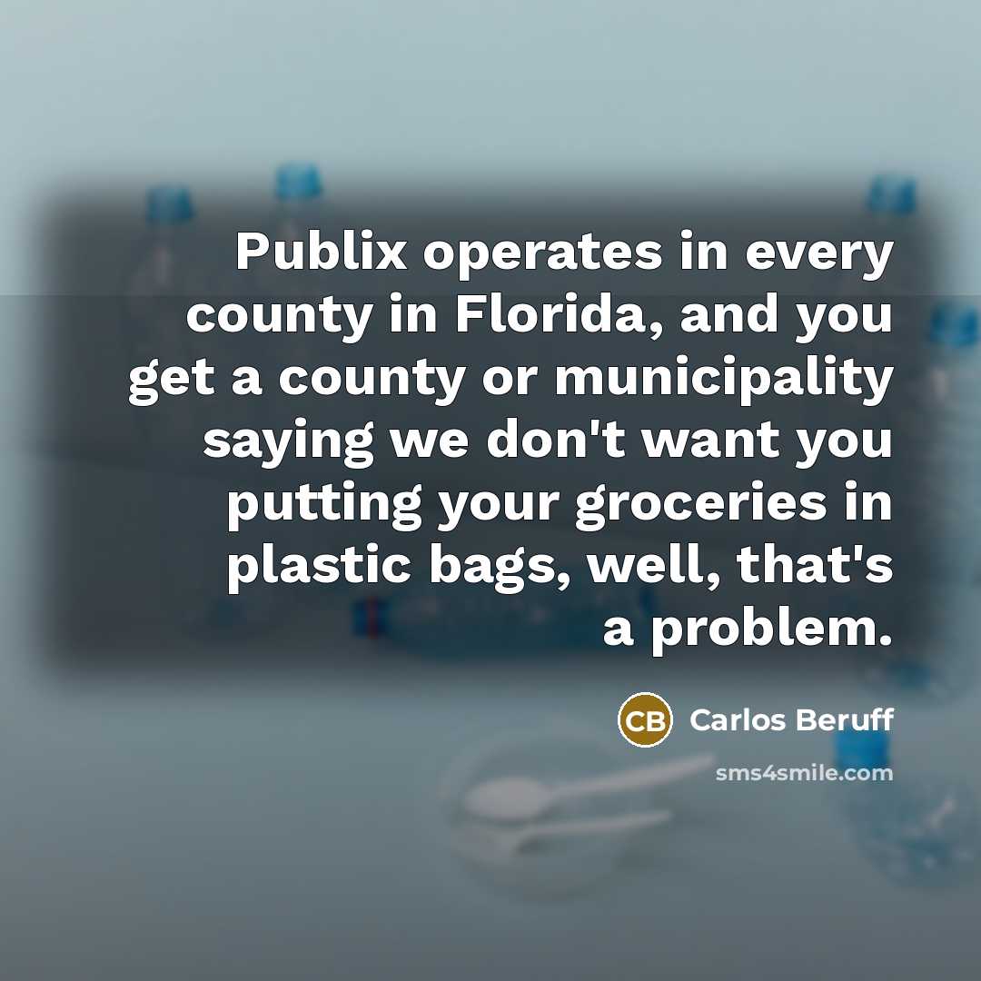 “Publix operates in every county in Florida, and you get…” quote by Carlos Beruff