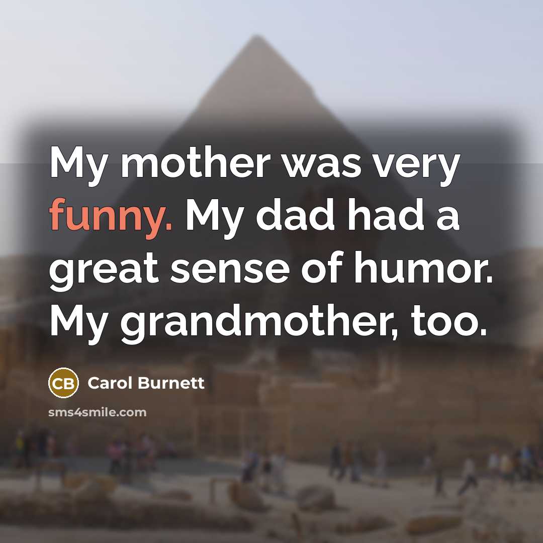 “My mother was very funny. My dad had a great…” quote by Carol Burnett
