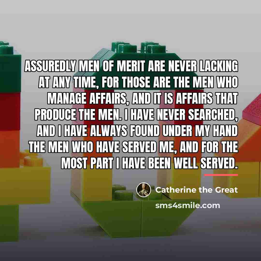 “Assuredly men of merit are never lacking at any time,…” quote by Catherine the Great