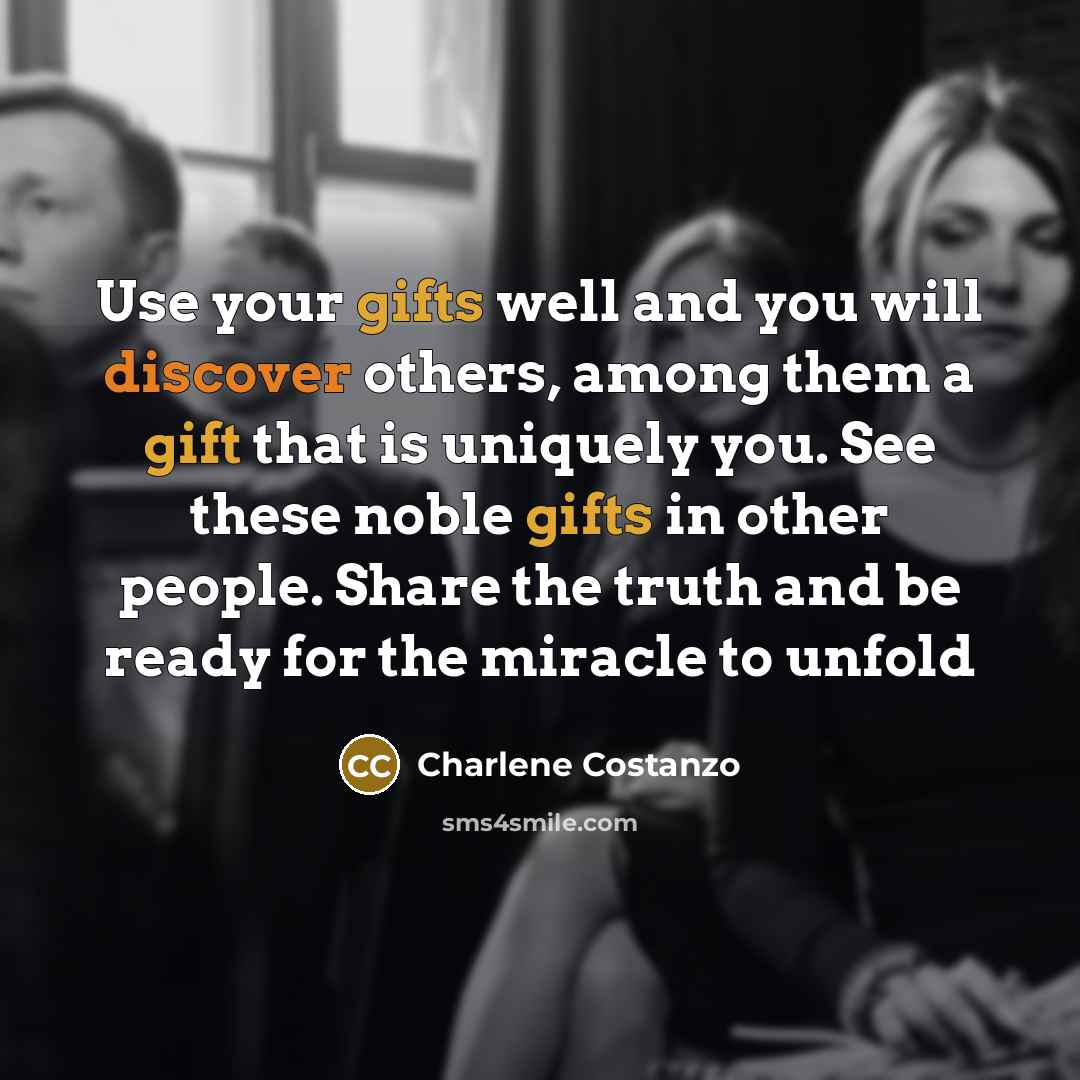 “Use your gifts well and you will discover others, among…” quote by Charlene Costanzo