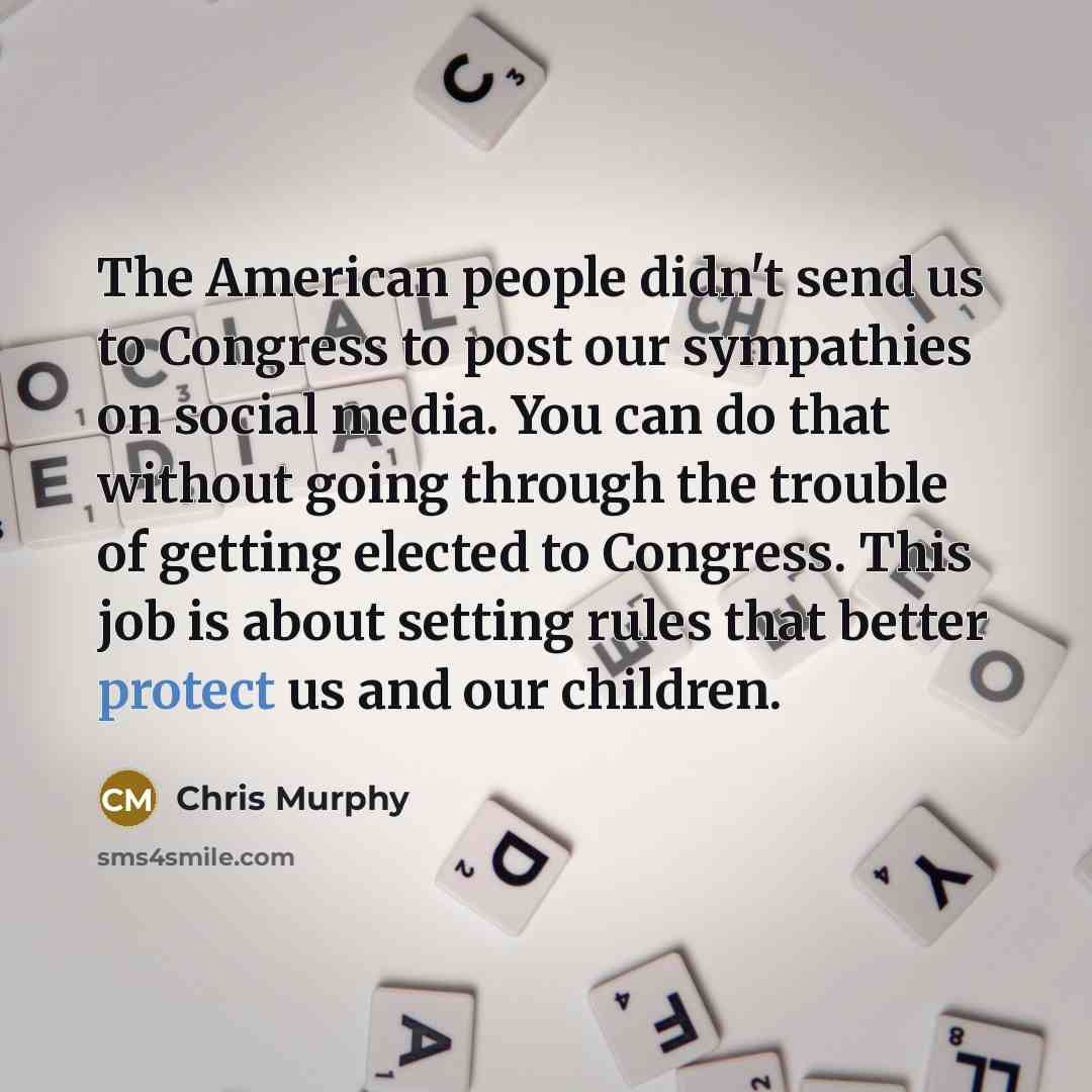 “The American people didn't send us to Congress to post…” quote by Chris Murphy