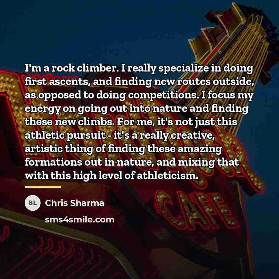 “I'm a rock climber. I really specialize in doing first…” quote by Chris Sharma