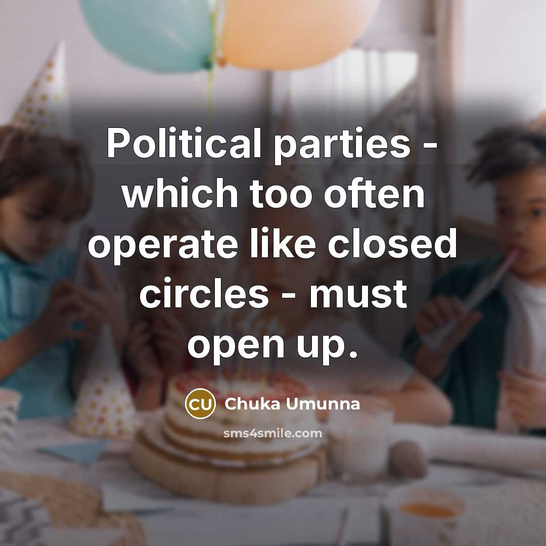 “Political parties - which too often operate like closed circles…” quote by Chuka Umunna