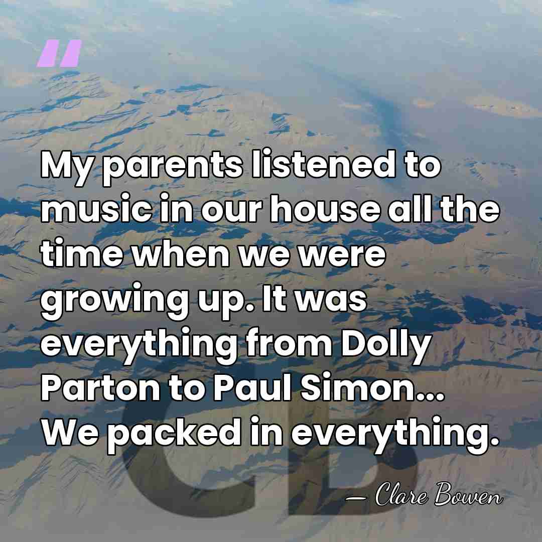 My parents listened to music in our house all the time when&hellip; - Clare Bowen