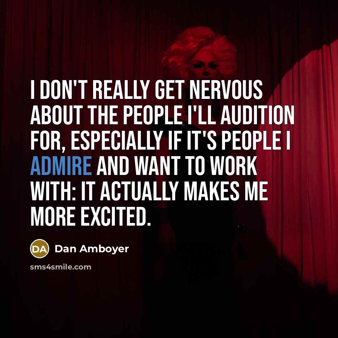 “I don't really get nervous about the people I'll audition…” quote by Dan Amboyer