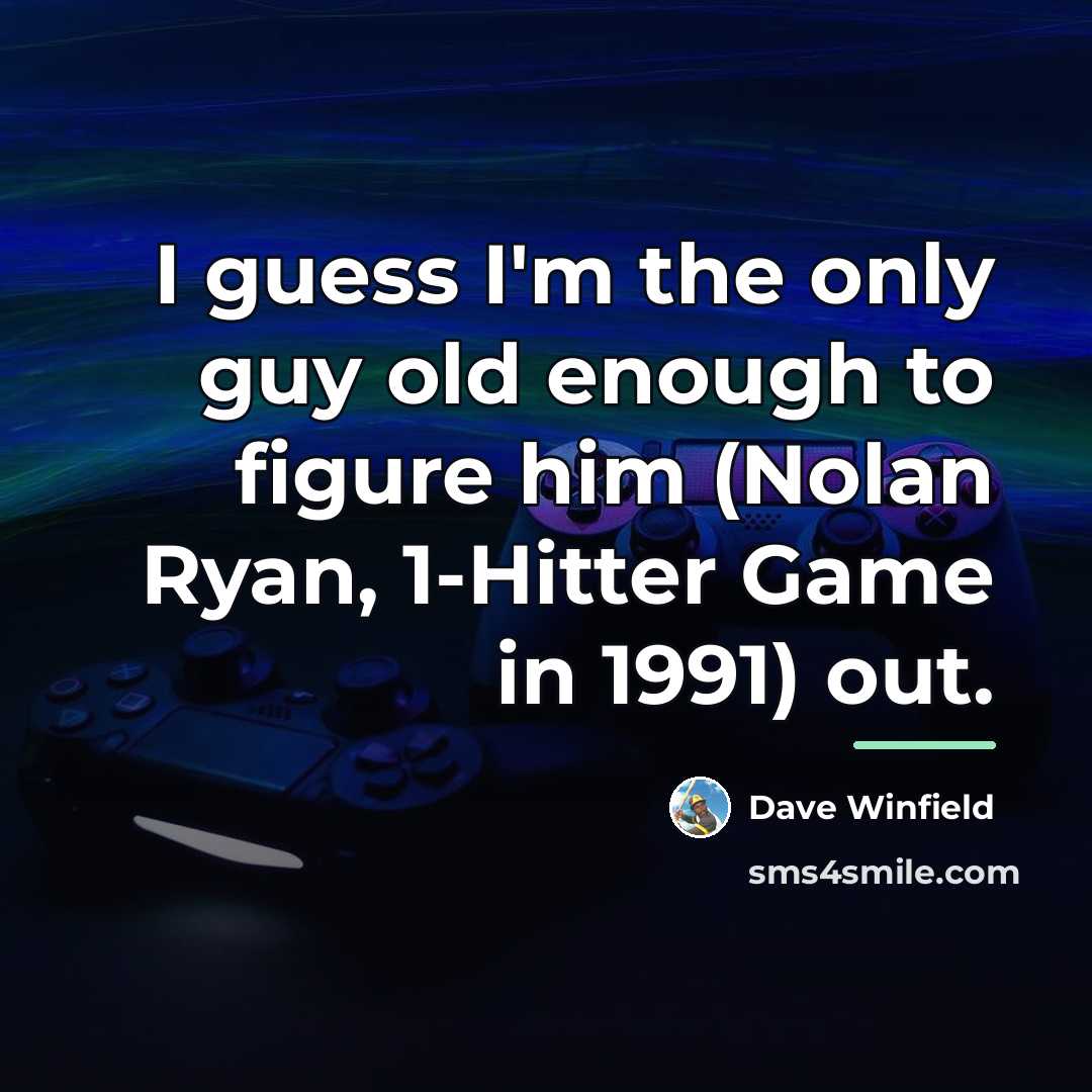“I guess I'm the only guy old enough to figure…” quote by Dave Winfield
