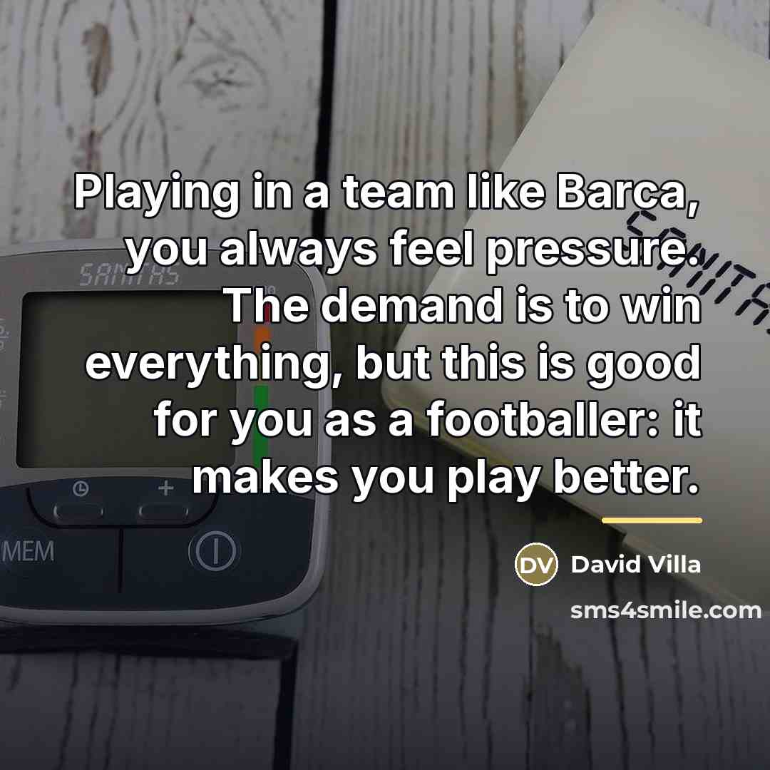 “Playing in a team like Barca, you always feel pressure.…” quote by David Villa