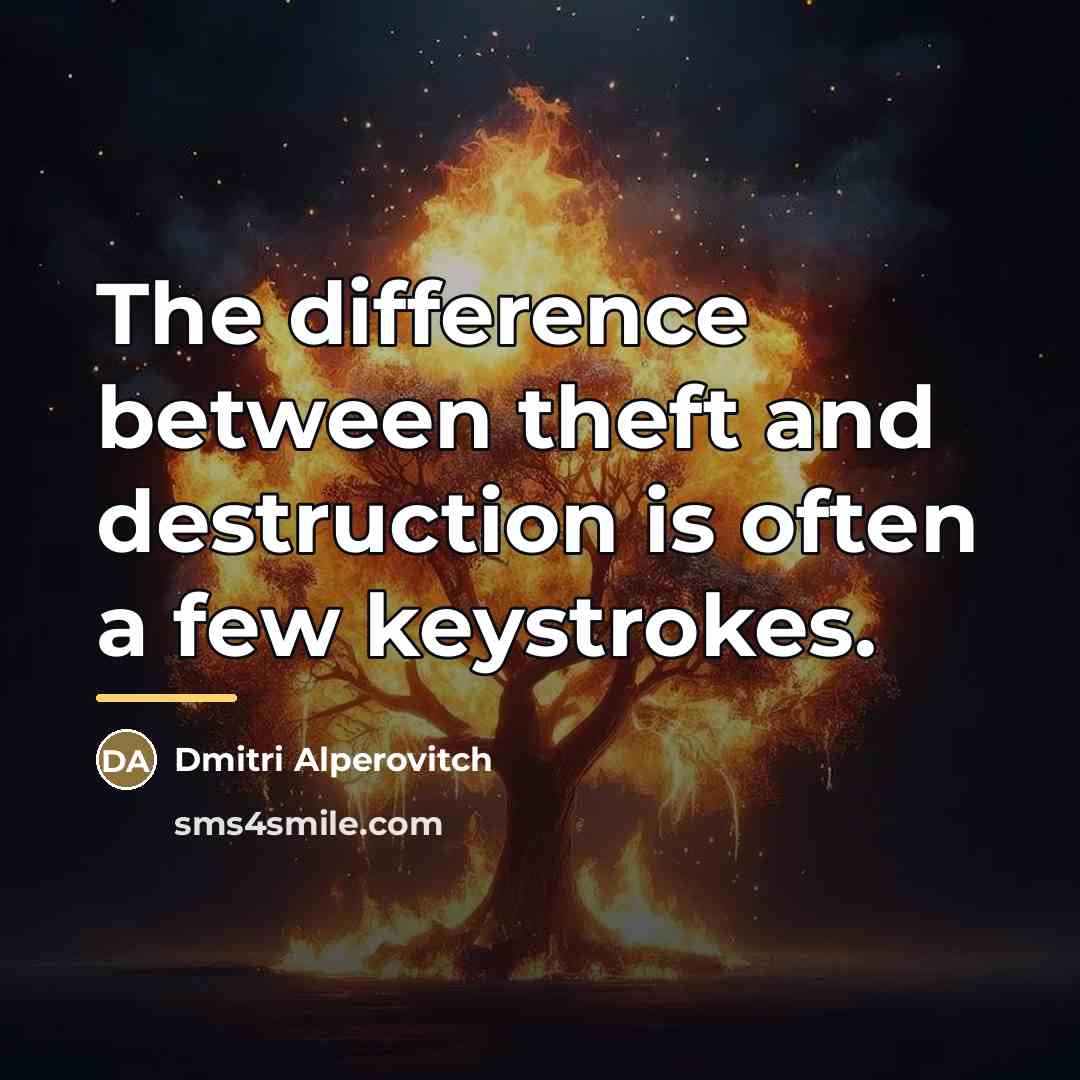“The difference between theft and destruction is often a few…” quote by Dmitri Alperovitch