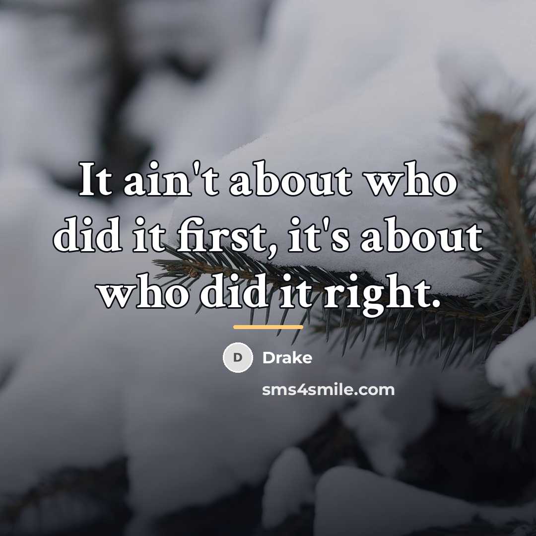 “It ain't about who did it first, it's about who…” quote by Drake