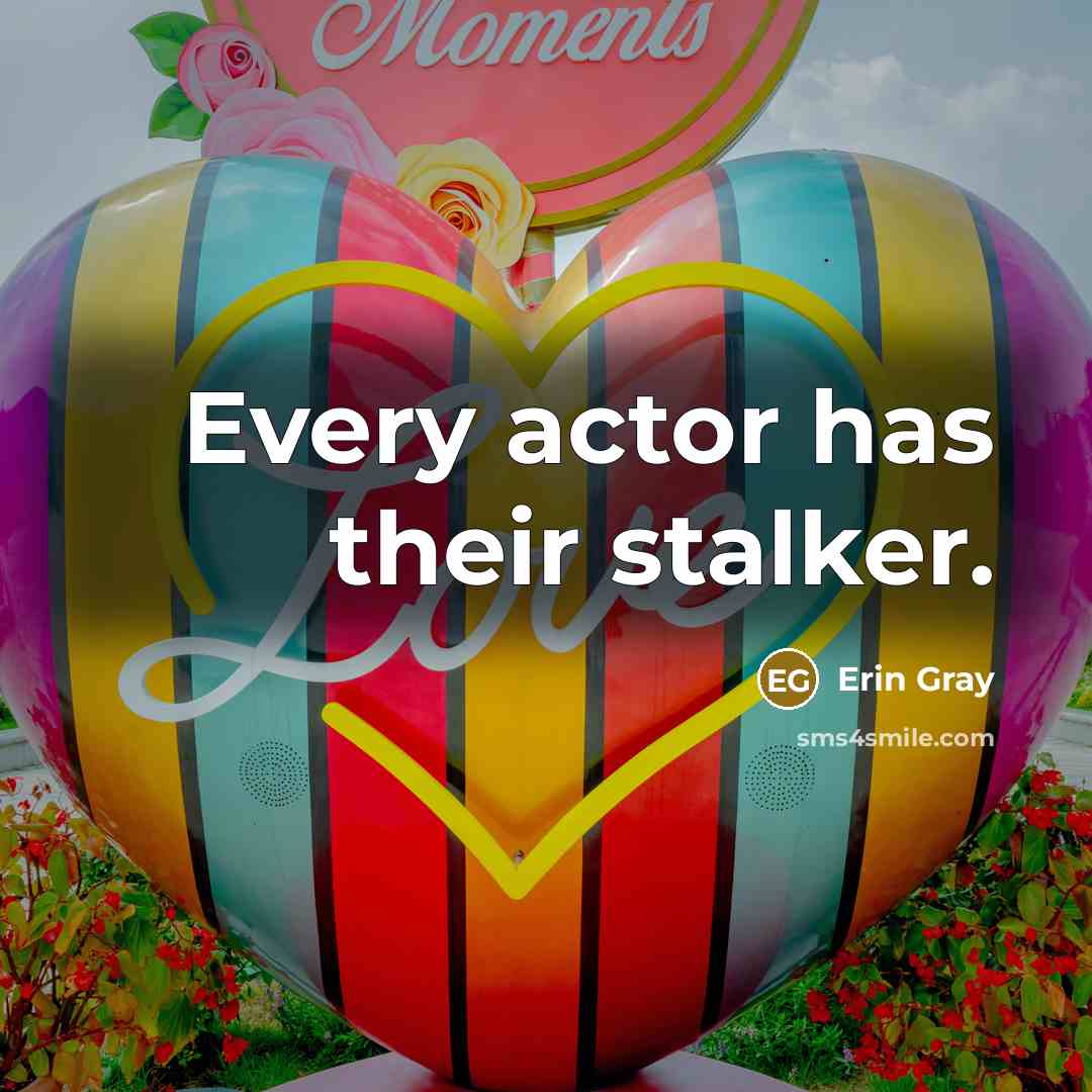 “Every actor has their stalker.…” quote by Erin Gray