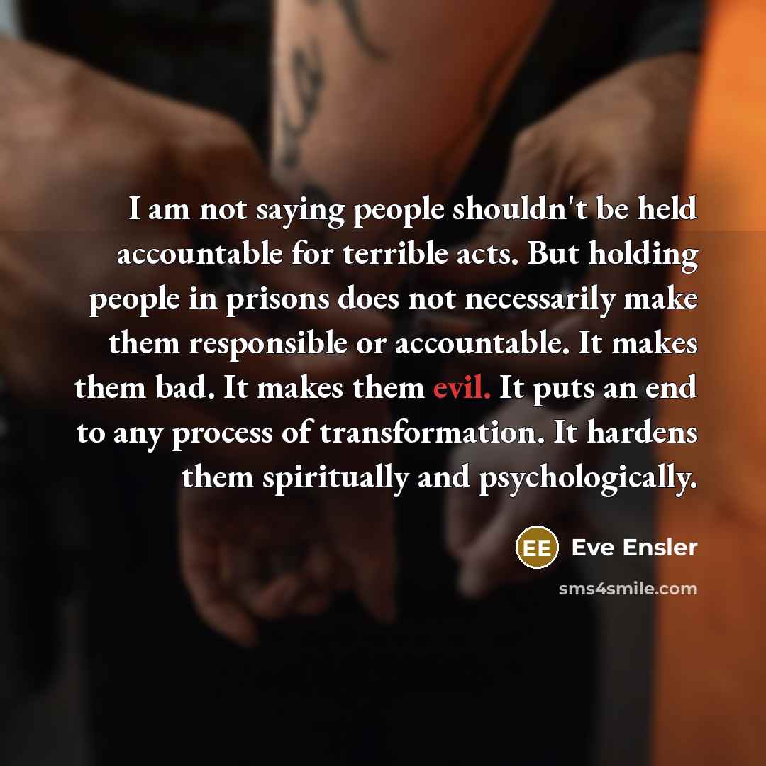 “I am not saying people shouldn't be held accountable for…” quote by Eve Ensler
