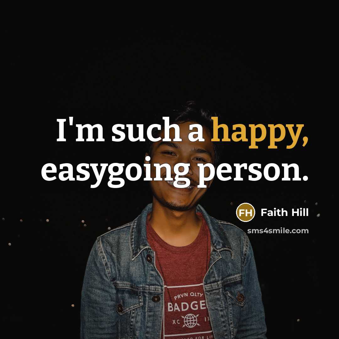 “I'm such a happy, easygoing person.” quote by Faith Hill