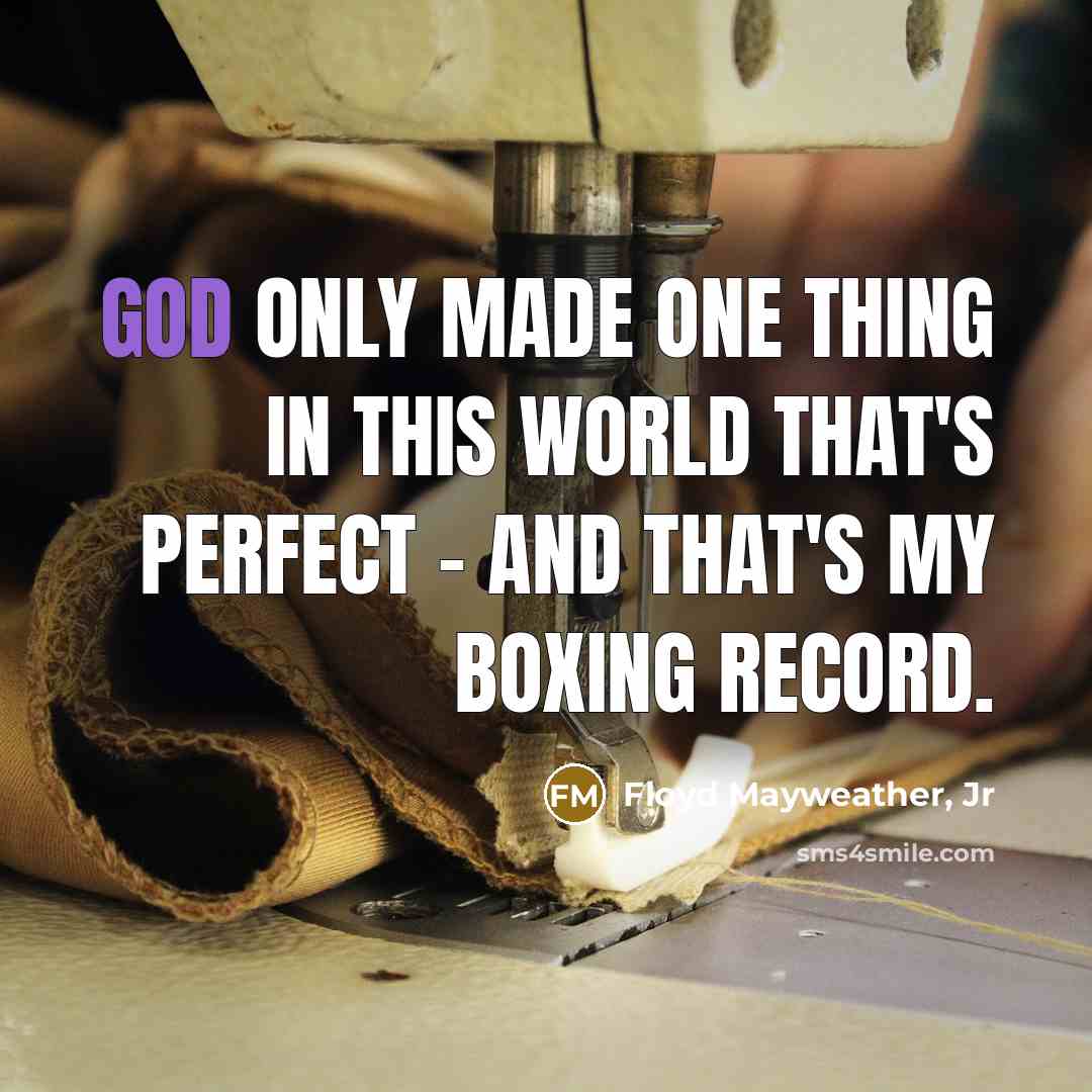 “God only made one thing in this world that's perfect…” quote by Floyd Mayweather, Jr
