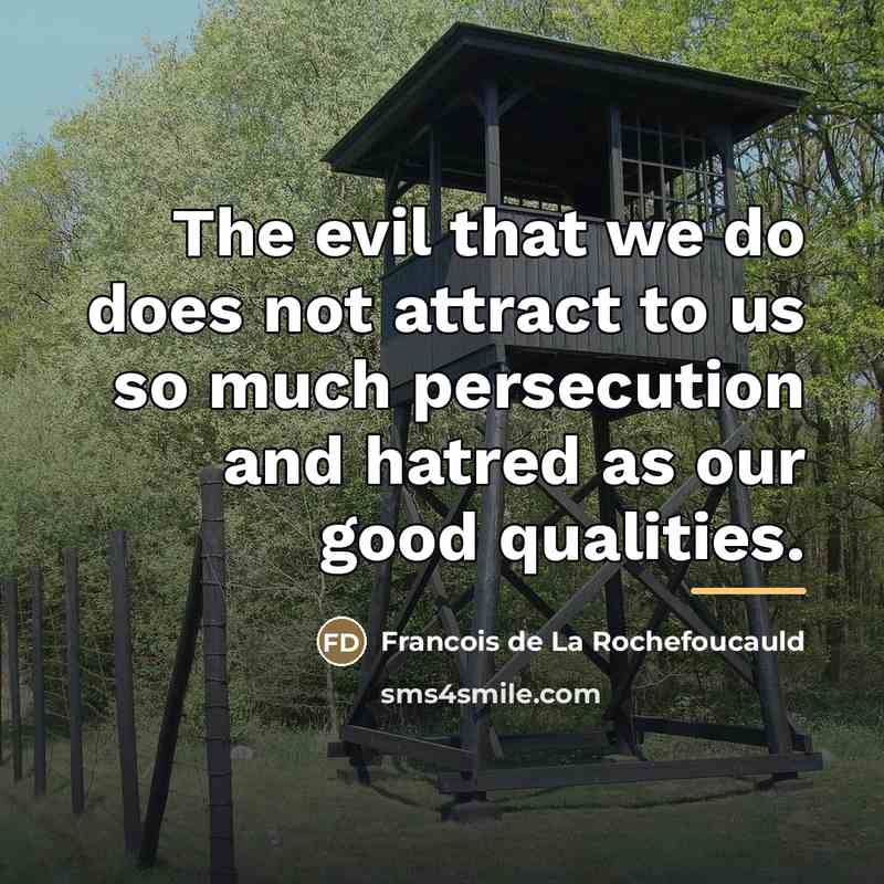 “The evil that we do does not attract to us…” quote by Francois de La Rochefoucauld