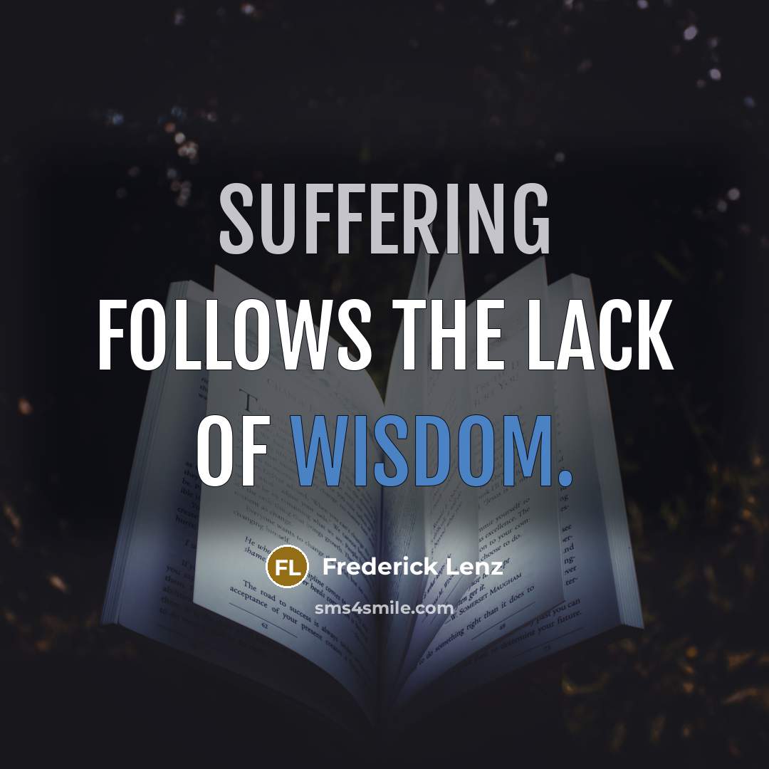 “Suffering follows the lack of wisdom.…” quote by Frederick Lenz