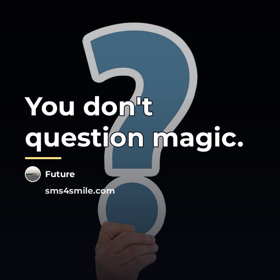 “You don't question magic.…” quote by Future
