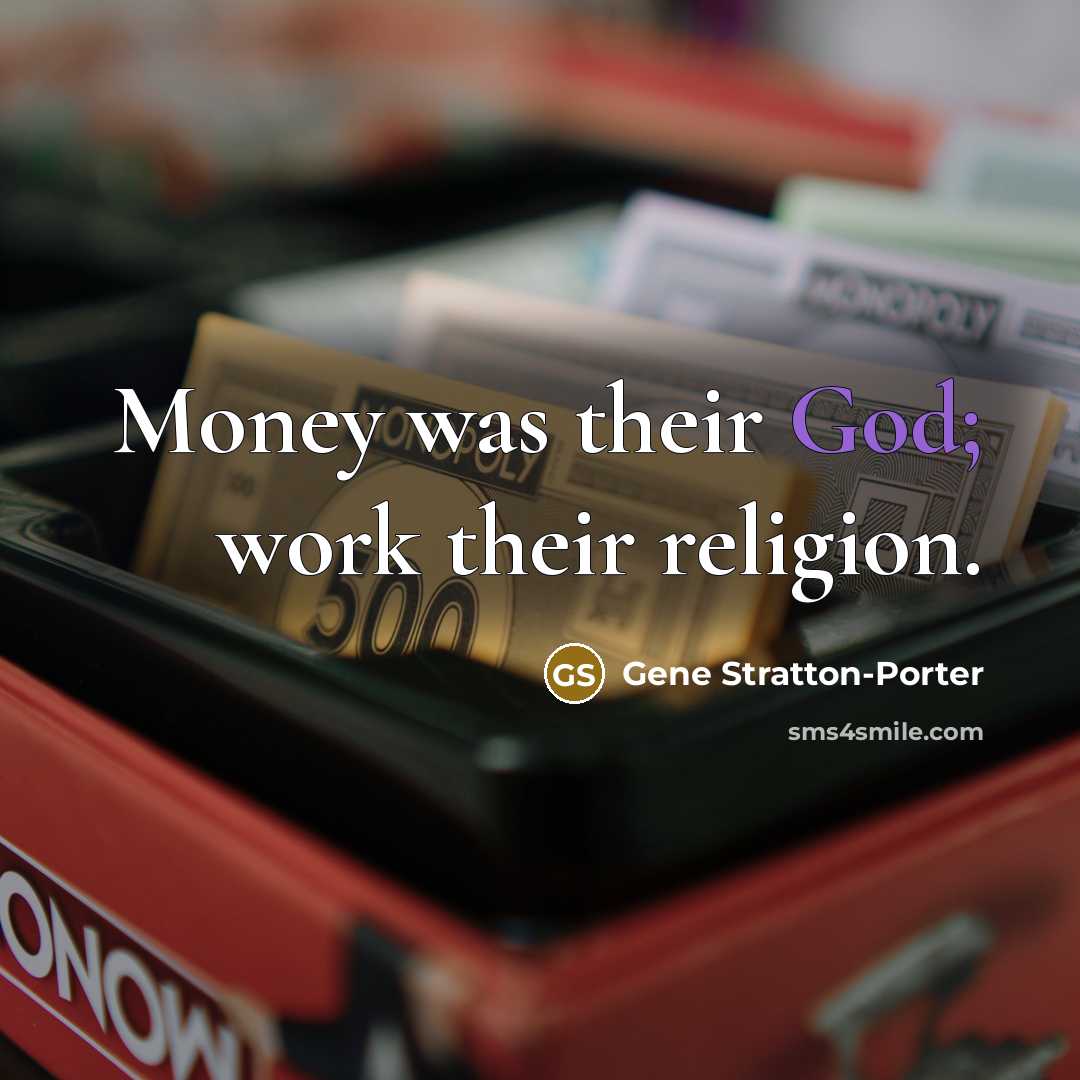 “Money was their God; work their religion.…” quote by Gene Stratton-Porter