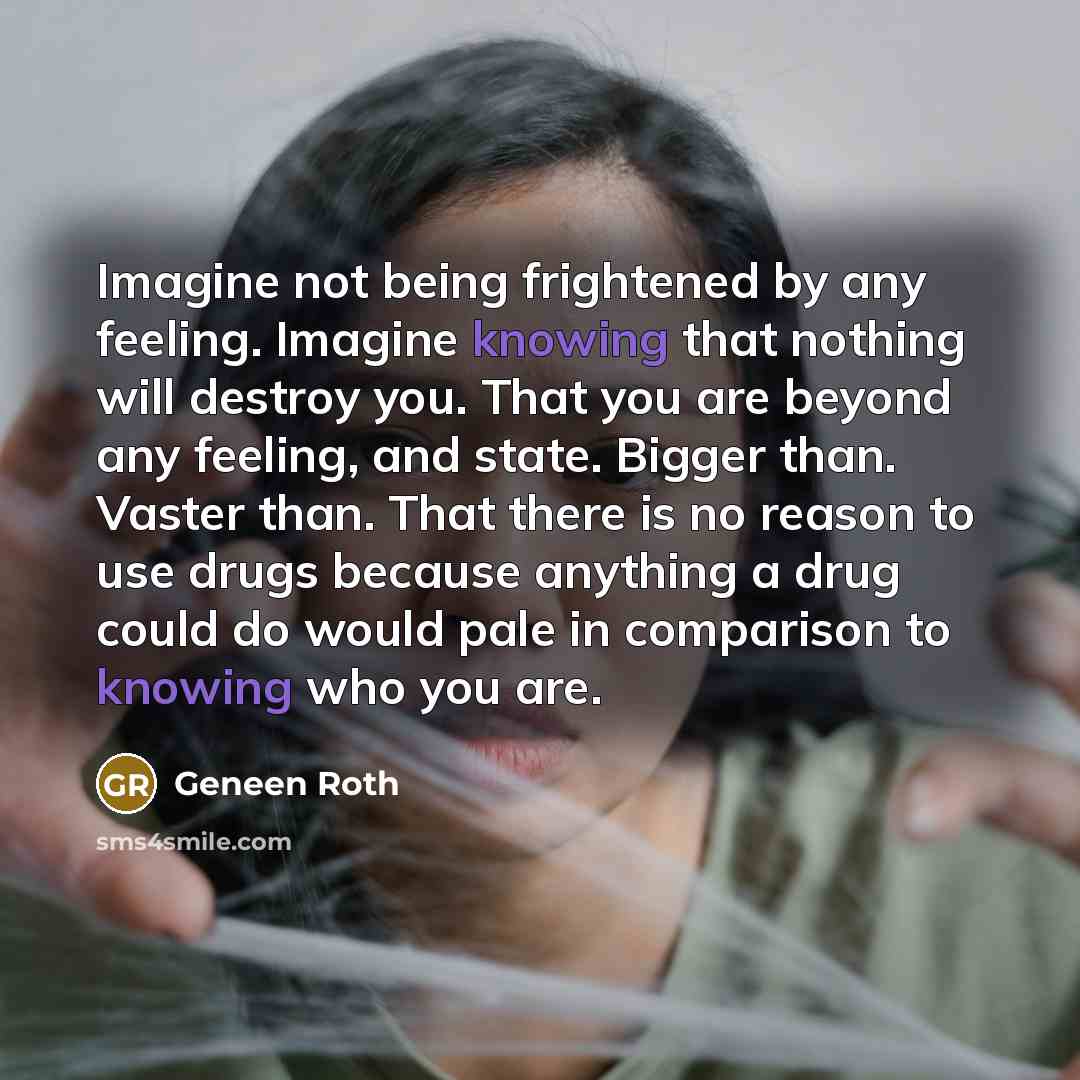 “Imagine not being frightened by any feeling. Imagine knowing that…” quote by Geneen Roth