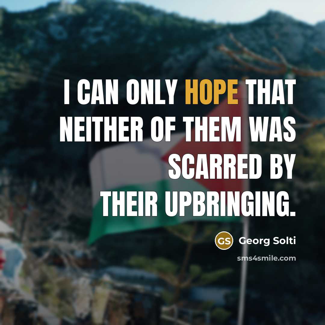 “I can only hope that neither of them was scarred…” quote by Georg Solti